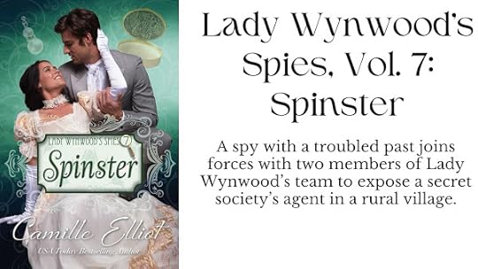 Lady Wynwood’s Spies, volume 7: Spinster - A spy with a troubled past joins forces with two members of Lady Wynwood’s team to expose a secret society’s agent in a rural village.