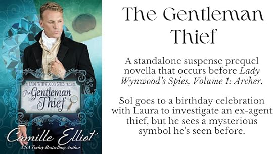 The Gentleman Thief - A standalone suspense prequel novella that occurs before Lady Wynwood’s Spies, volume 1: Archer. Sol goes to a birthday celebration with Laura to investigate an ex-agent thief, but he sees a mysterious symbol he's seen before.