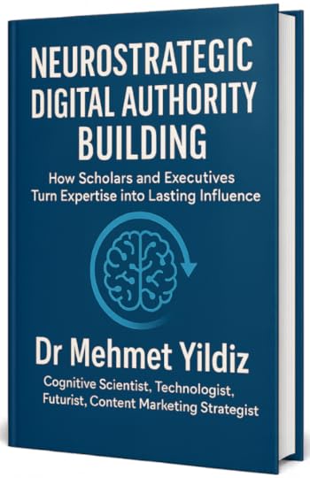 Neurostrategic Digital Authority Building: How Scholars and Business Executives Turn Expertise into Lasting Influence