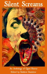 Cover of Silent Screams, An Anthology of Quiet Horror Edited by Mathew Gostelow