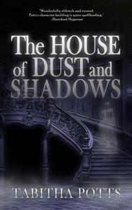 The House of Dust and Shadows by Tabitha Potts