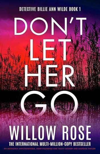 Book Cover: Cattails against pastel background and reflected in water in forefront.Text: Detective Billie Anne Wilde Book 1, Don't Let Her Go, Willow Rose, The International Multi-Million-Copy Bestseller