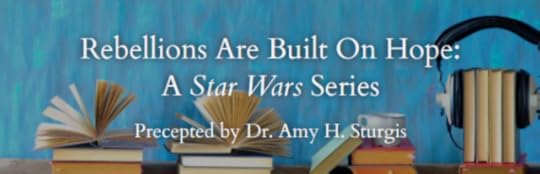 A banner advertising "Rebellions Are Built On Hope: A Star War Series" with Dr. Amy H. Sturgis. The artwork shows a desk prepared for study, with open books, headphones, and a cup of coffee or tea.