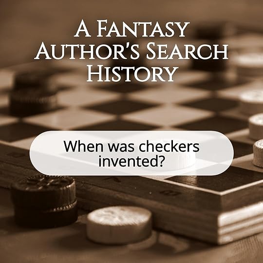 A Fantasy Author’s Search History: When was checkers invented?