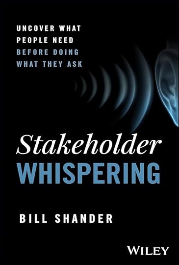 Amazon.com: Stakeholder Whispering: Uncover What People Need Before Doing What They Ask: 9781394289523: Shander, Bill: Books