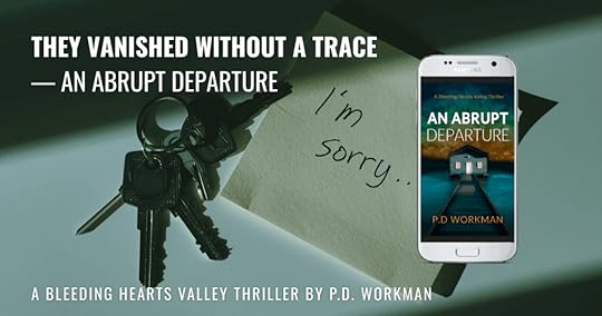 They Vanished Without a Trace — An Abrupt DepartureAa Bleeding Hearts Valley Thriller by P.D. Workman