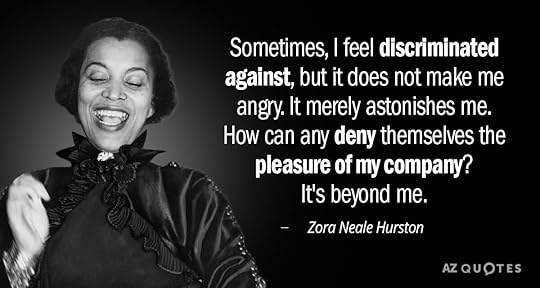 Zora Neale Hurston quote: Sometimes, I feel discriminated against, but it does not make me angry...