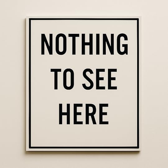 A sign that reads 'NOTHING TO SEE HERE' with a simple black and white design.