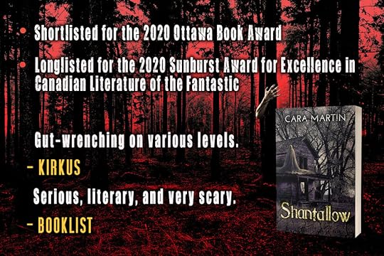 Accolades for Shantallow (by Cara Martin) - shortlisted for the 2020 Ottawa Book Award - longlisted for the 2020 Sunburst Award for Excellence in Canadian Literature of the fantastic "Gut-wrenching on various levels." - Kirkus "Serious, literary, and very scary." - Booklist