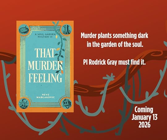 Book graphic for That Murder Feeling by Neve Maslakovic. The book sits on a red background with a knotted brown and teal vine running through. Text reads: Murder plants something dark in the garden of the soul. PI Rodrick Gray must find it. Coming January 13, 2026