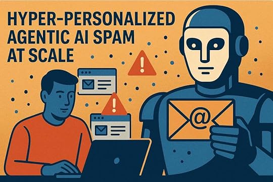 Hyper-Personalized Agentic AI Sp*m Email at Scale Is Here