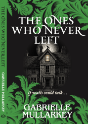 The Ones Who Never Left by Gabrielle Mullarkey