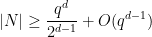 \displaystyle |N| \geq \frac{q^d}{2^{d-1}} + O(q^{d-1})