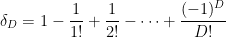 \displaystyle \delta_D = 1 - \frac{1}{1!} + \frac{1}{2!} - \dots + \frac{(-1)^D}{D!}