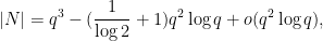 \displaystyle |N| = q^3 - (\frac{1}{\log 2} + 1) q^2 \log q + o(q^2 \log q),