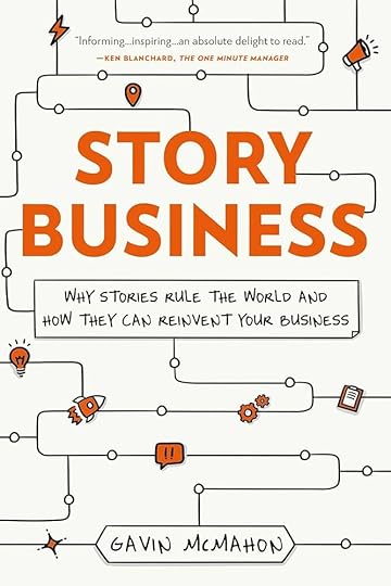 Story Business: Why Stories Rule the World and How They Can Reinvent Your Business: Gavin McMahon: 9781955671675: Amazon.com: Books