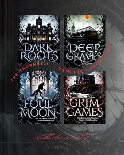A promotional image featuring the book covers from 'The Thornhill Vampire Chronicles' series by Lucius Valiant, including titles 'Dark Roots', 'Deep Graves', 'Foul Moon', and 'Grim Games'. The covers display Gothic elements and dark themes.