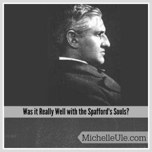 Spafford's, It is Well with My Soul, American Colony Jerusalem, Anna Spafford, Horatio Spafford, Chicago fire, Was it really well with the Spafford's souls?