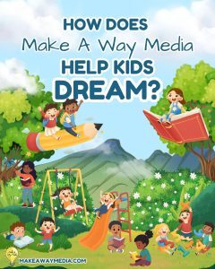 How Make A Way Media helps kids dream 