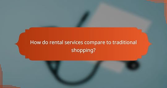 How do rental services compare to traditional shopping?