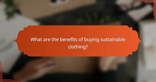 What are the benefits of buying sustainable clothing?