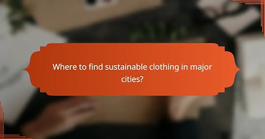 Where to find sustainable clothing in major cities?