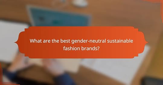 What are the best gender-neutral sustainable fashion brands?