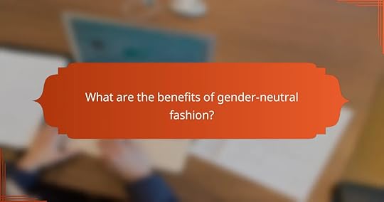 What are the benefits of gender-neutral fashion?