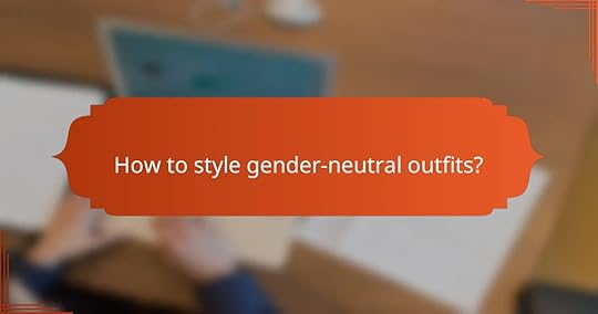 How to style gender-neutral outfits?