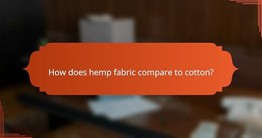 How does hemp fabric compare to cotton?