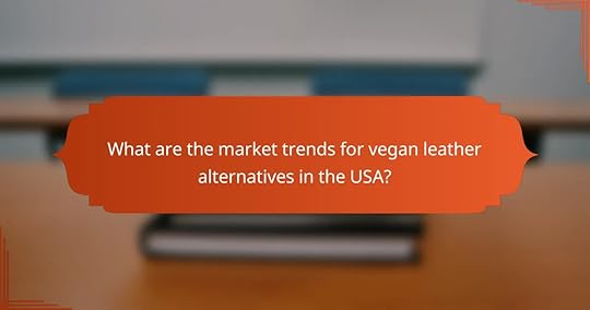What are the market trends for vegan leather alternatives in the USA?