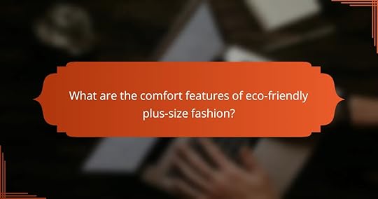 What are the comfort features of eco-friendly plus-size fashion?