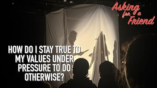 How do I stay true to my values when pressured to do otherwise
