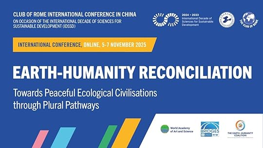 Poster for “Earth-Humanity Reconciliation: The Club of Rome International Conference in China”, with the subtitle, “Towards Peaceful Ecological Civilisations through Plural Pathways”. The event is organised on the occasion of International Decade of Sciences for Sustainable Development 2024-2033 (IDSSD). The text is set against a blue background with logos of organising partners at the top and bottom of the invite. Additional text reads Online, 5-7 November 2025.