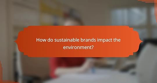 How do sustainable brands impact the environment?