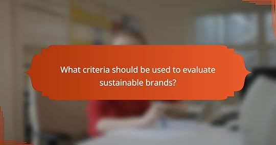 What criteria should be used to evaluate sustainable brands?