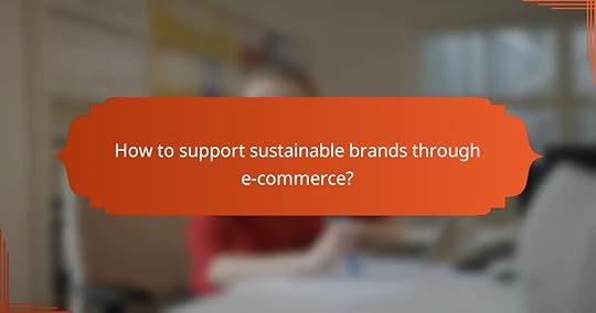 How to support sustainable brands through e-commerce?