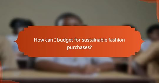 How can I budget for sustainable fashion purchases?