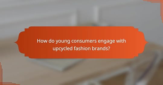 How do young consumers engage with upcycled fashion brands?