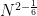 {N^{2-\frac{1}{6}}}
