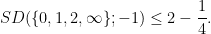\displaystyle SD(\{0,1,2,\infty\}; -1) \leq 2-\frac{1}{4}.
