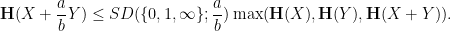 \displaystyle {\bf H}(X+\frac{a}{b} Y) \leq SD(\{0,1,\infty\}; \frac{a}{b}) \max( {\bf H}(X), {\bf H}(Y) , {\bf H}(X+Y) ).