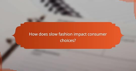 How does slow fashion impact consumer choices?