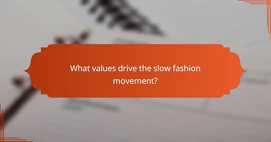 What values drive the slow fashion movement?