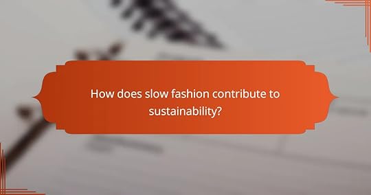 How does slow fashion contribute to sustainability?