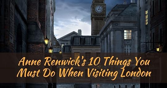 Anne Renwick's 10 Things You Must Do When Visiting London