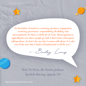Quote from How To Write the Future episode 176 Bailey Lang's Habits of Mind for Writers