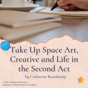 Take Up Space Art, Creative and Life in the Second Act by Catharine Bramkamp
