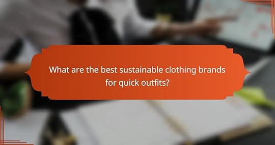 What are the best sustainable clothing brands for quick outfits?