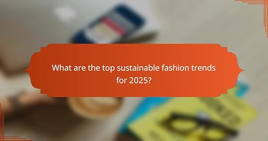 What are the top sustainable fashion trends for 2025?